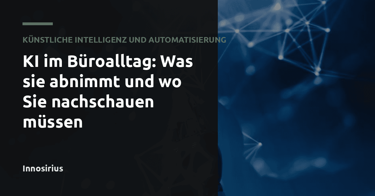 KI im Büroalltag: Was sie abnimmt und wo Sie nachschauen müssen