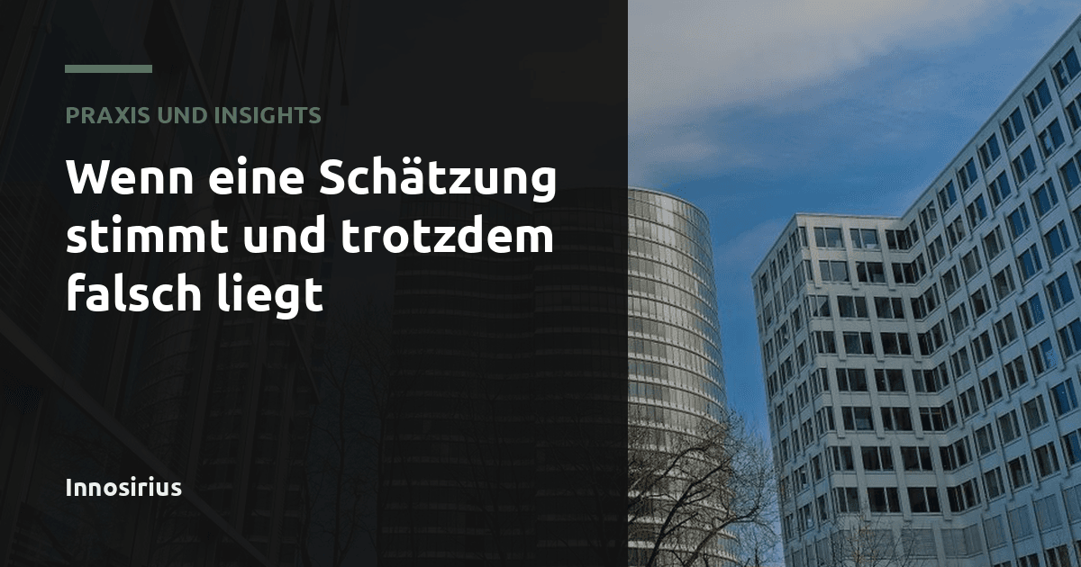 Wenn eine Schätzung stimmt und trotzdem falsch liegt