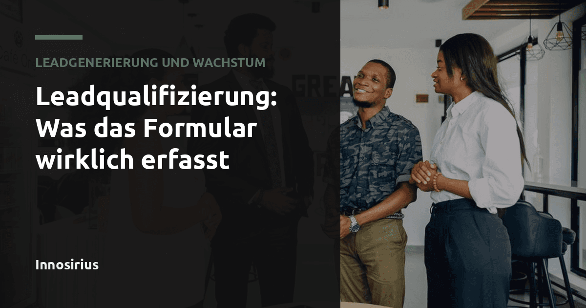 Leadqualifizierung: Was das Formular wirklich erfasst