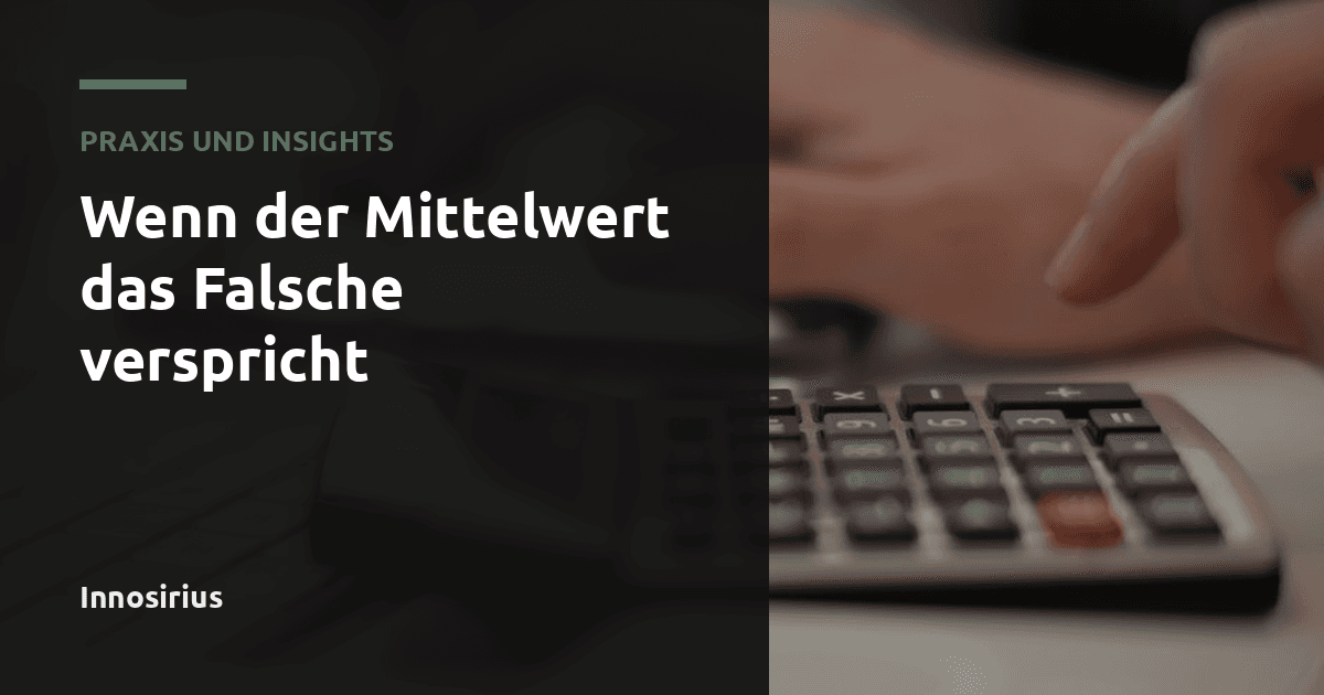 Wenn der Mittelwert das Falsche verspricht