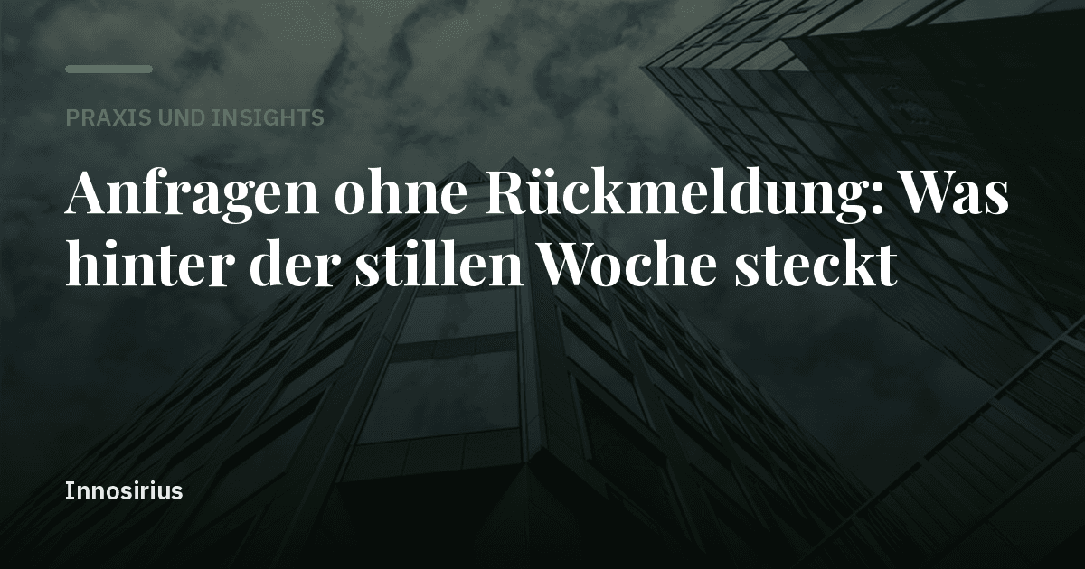 Anfragen ohne Rückmeldung: Was hinter der stillen Woche steckt
