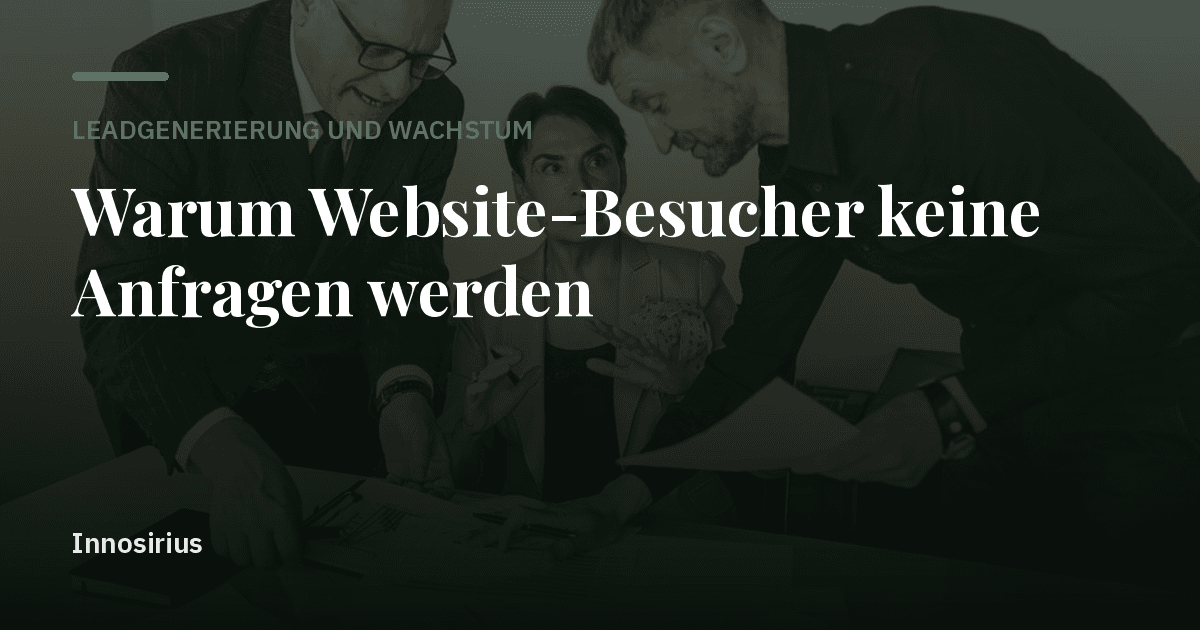 Warum Website-Besucher keine Anfragen werden