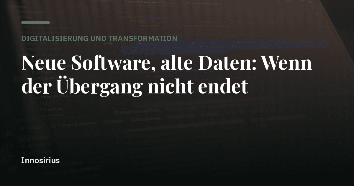 Neue Software, alte Daten: Wenn der Übergang nicht endet