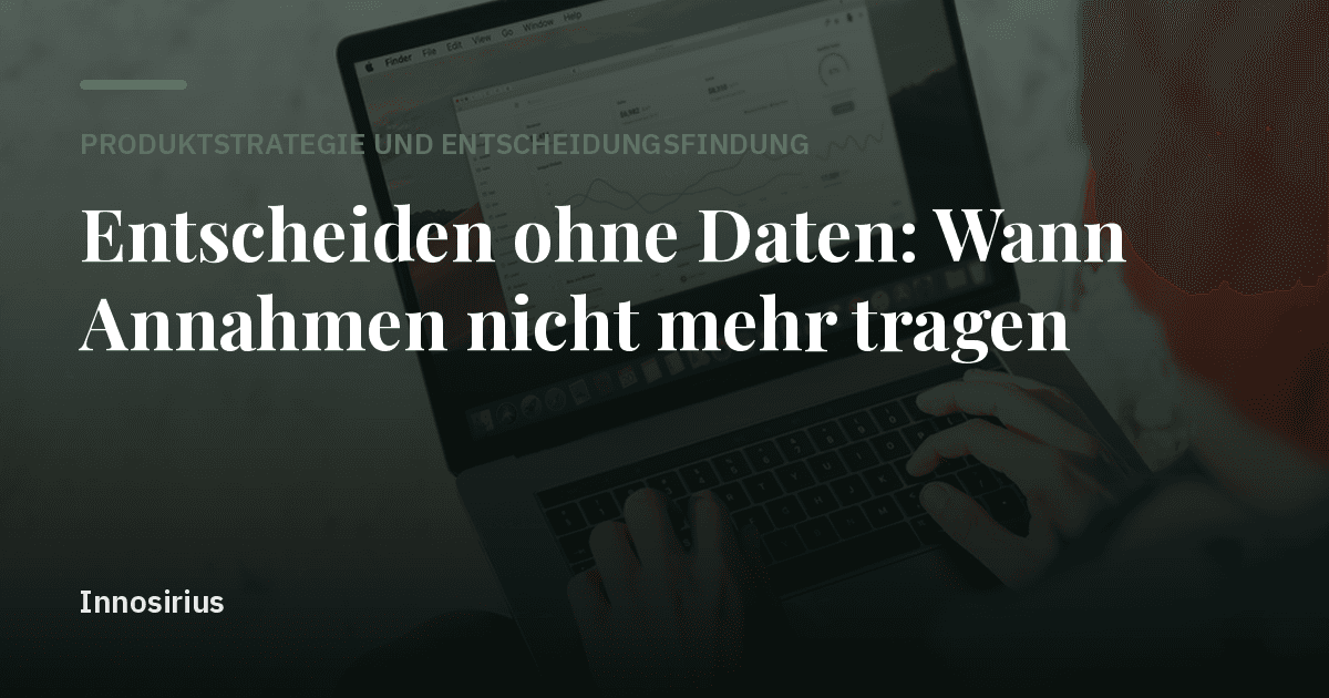 Entscheiden ohne Daten: Wann Annahmen nicht mehr tragen